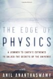 The Edge of Physics: A Journey to Earth's Extremes to Unlock the Secrets of the Universe by Anil Ananthaswamy