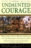 Undaunted Courage:  Meriwether Lewis, Thomas Jefferson, and the Opening of the American West